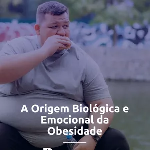 Imagem de capa para o Curso online A Origem Biológica e Emocional da Obesidade