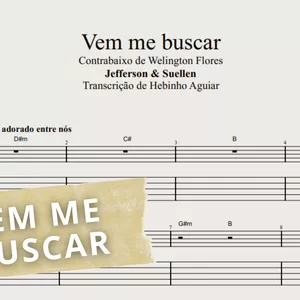 Imagem de capa para o Ebook Vem Me Buscar - Jefferson &amp; Suellen: Transcrição p/ Contrabaixo c/ Partitura + Tablatura + Cifra. 