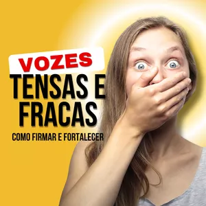 Imagem de capa para o Curso online VOZES TENSAS E FRACAS - COMO FIRMAR E FORTALECER