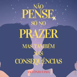 Imagem de capa para o Ebook Não Pense Só No Prazer Mas Também Nas Consequências