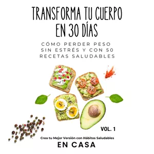 Imagen de portada para Ebook Transforma tu cuerpo en 30 días. Cómo perder peso sin estrés y con 50 recetas saludables.