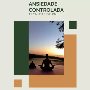 Imagem de capa para o Ebook ANSIEDADE CONTROLADA - TÉCNICAS DE PNL