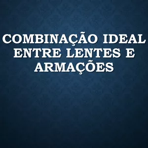 Curso [360º Treinamentos Ópticos] Combinação ideal entre lentes e armações