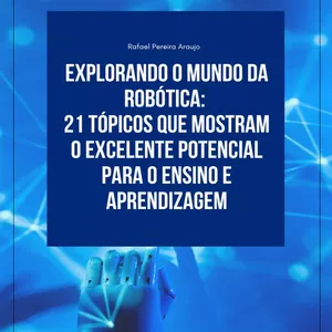 Imagem de capa para o Ebook Explorando O Mundo Da Robótica: 21 Tópicos Que Mostram O Excelente Potencial Para O Ensino E Aprendizagem