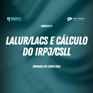 Módulo 11 – Lalur/Lacs e cálculo do IRPJ/CSLL | Prof Édison Pinzon