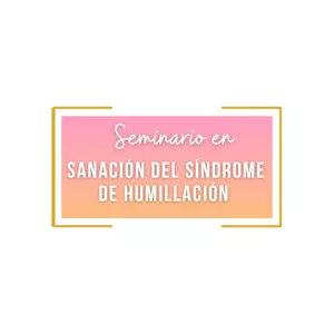 Imagen de portada para Curso online Seminario en Sanación del Síndrome de Humillación 2da generación