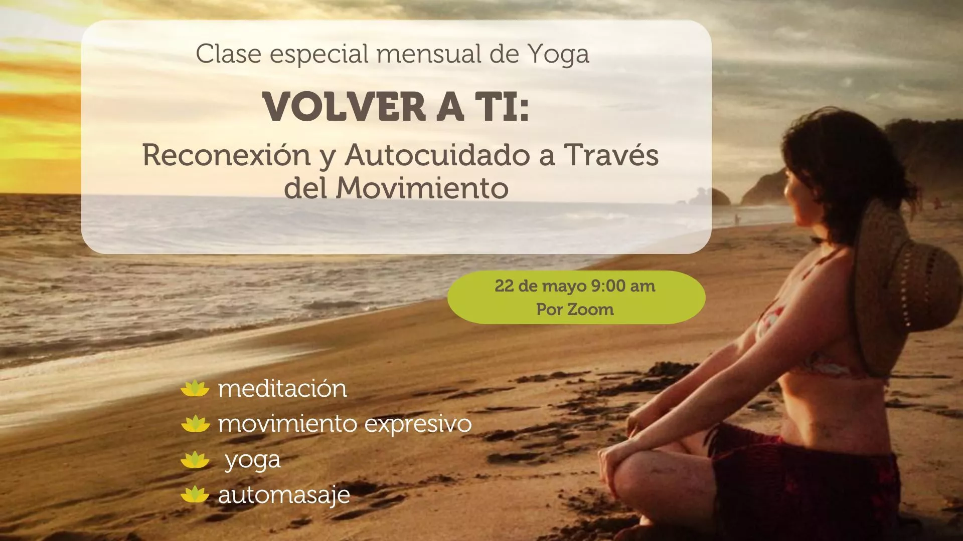 Clase especila mensual de yoga Volver a tí: Reconexión y autocuidado a Través del Movimiento. 22 de mayo 9:00 am. Por Zoom. Meditacion + movimiento expresivo + yoga + automasaje.
