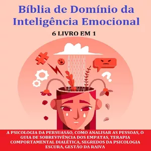 Imagem de capa para o Ebook Bíblia de domínio da inteligência emocional 6 livros em 1 A psicologia da persuasão, como analisar pessoas, o guia de sobrevivência dos empatas, DBT, psicologia negra ...  controle da raiva, manipulação, PNL 