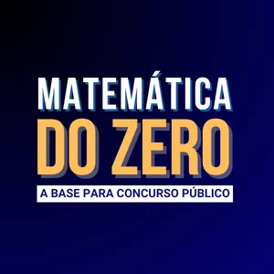 Imagem de capa para o Curso online MATEMÁTICA DO ZERO | A SUA BASE PARA CONCURSO PÚBLICO