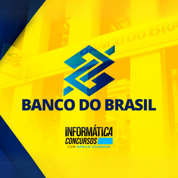 Curso Concurso BANCO DO BRASIL | Informática com professor Danilo Vilanova
