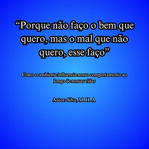Imagem de capa para o Ebook "porque não faço o bem que quero, mas o mal que não quero, esse faço": Como o ambiente influencia nosso comportamento ao longo de nossas vidas