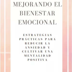 Imagen de portada para Ebook Mejorando el Bienestar Emocional:   Estrategias Prácticas para Reducir la Ansiedad y Cultivar una Mentalidad Positiva