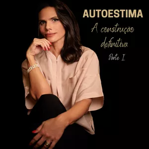 Imagem de capa para o Ebook AUTOESTIMA - A construção definitiva - Parte 1