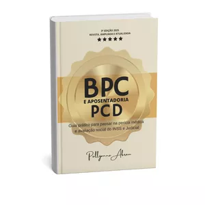 Imagem de capa para o Ebook BPC e Aposentadoria PCD: Guia prático para passar na perícia médica e avaliação social do INSS e Judicial