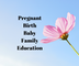 Pregnant - Birth - Baby - Family -Edu