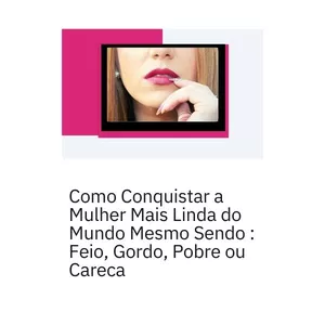 Imagem de capa para o Ebook  Como Conquistar a Mulher Mais Linda do Mundo Mesmo Sendo : Feio, Gordo, Pobre ou Careca . 