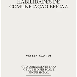 Imagem de capa para o Ebook Dominando Habilidades de Comunicação Eficaz: Guia Abrangente para o Sucesso Pessoal e Profissional
