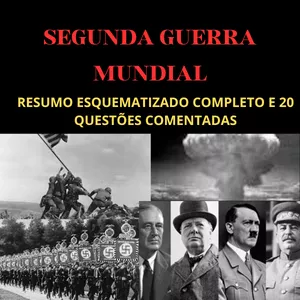 RESUMO ESQUEMATIZADO E QUESTÕES COMENTADAS - SEGUNDA GUERRA MUNDIAL...