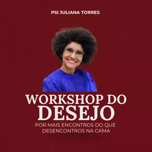 Imagem de capa para o Curso online Worksho do Desejo: por mais encontros do que desencontros na cama