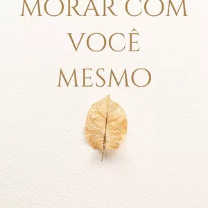 Imagem de capa para o Ebook A Arte de Morar Com Você Mesmo 
