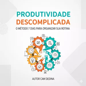 Imagem de capa para o Ebook Produtividade Descomplicada – O Método 7 Dias para Organizar Sua Rotina