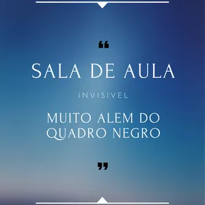 Imagem de capa para o Ebook Sala de Aula Invisível Muito Além do Quadro Negro