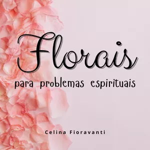 Florais para problemas espirituais por EOLAS - EDUCAÇÃO QUE TRANSCENDE