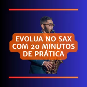 Imagem de capa para o Curso online Evolua no Sax com 20 Minutos de Prática