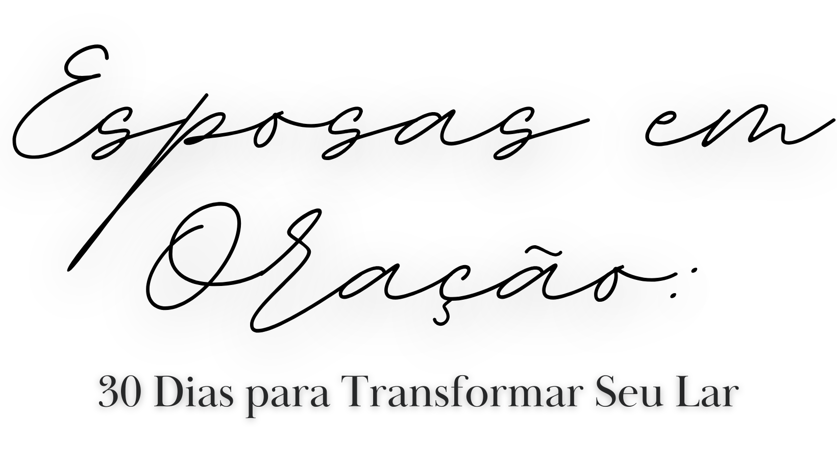 Esposas em Oração: 30 Dias para Transformar seu Lar