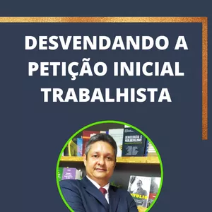 Imagem de capa para o Curso online Desvendando a Petição inicial trabalhista.