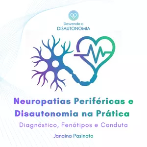 Neuropatias Periféricas e Disautonomia na Prática: Diagnóstico, Fenótipo e Conduta