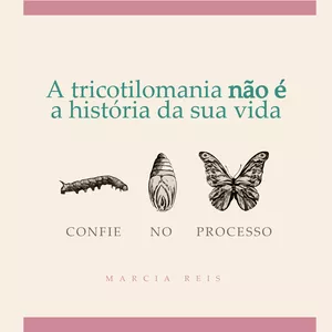 A tricotilomania não é a história da sua vida - Por Márcia Reis