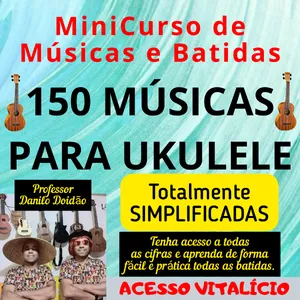 Curso CURSO 150 MÚSICAS SIMPLIFICADAS PARA UKULELE (Repertório incrível e fácil)