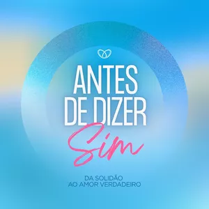 Imagem de capa para o Curso online Antes de Dizer Sim – Da Solidão ao Amor Verdadeiro