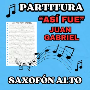 Imagen de portada para Curso online Partituras (Notas) "Así Fue" de Juan Gabriel para Saxofón Alto (Instrumento en MI BEMOL)