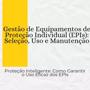 Imagem de capa para o Ebook Gestão de Equipamentos de Proteção Individual (EPIs): Seleção, Uso e Manutenção