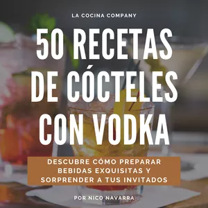 Imagen de portada para Ebook 50 Recetas de Cócteles con Vodka: Descubre Cómo Preparar Bebidas Exquisitas y Sorprender a tus Invitados