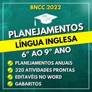  LÍNGUA INGLESA - Planejamentos do 6º ao 9º ano - BNCC 2022