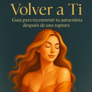 Imagen de portada para Ebook Volver a Ti: Guía para Reconstruir tu  Autoestima Después de una Ruptura.