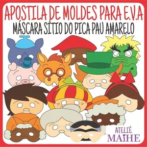 Imagem de capa para o Ebook MÁSCARAS SÍTIO DO PICA PAU AMARELO apostila de moldes para EVA