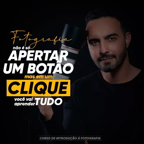 Fotografia não é só APERTAR um botão, mas em um CLIQUE você pode APRENDER TUDO