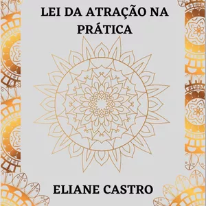 Imagem de capa para o Ebook LEI DA ATRAÇÃO NA PRÁTICA