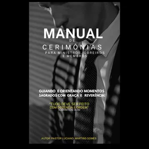 MANUAL DE CERIMÔNIAS CRISTÃ - Para Ministros, Obreiros e Membros por Luciano Martins Gomes