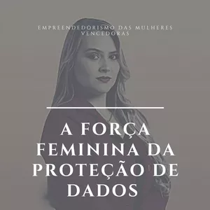Imagem de capa para o Ebook A Força Feminina da Proteção de Dados