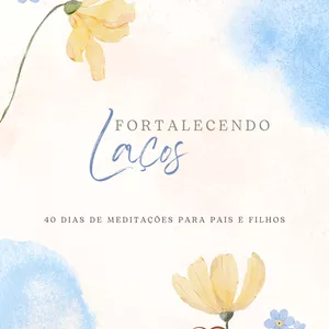 Imagem de capa para o Ebook Fortalecendo laços - 40 dias de meditação para pais e filhos