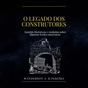 Imagem de capa para o Ebook O LEGADO DOS CONSTRUTORES: INSIGHTS HISTÓRICOS  E SIMBÓLICOS SOBRE ALGUMAS LENDAS MAÇÔNICAS
