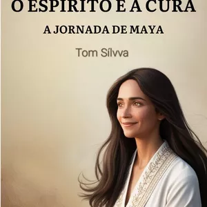 Imagem de capa para o Ebook O ESPÍRITO E A CURA: A JORNADA DE MAYA