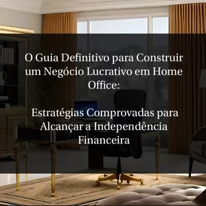 Imagem de capa para o Ebook O Guia Definitivo para Construir um Negócio Lucrativo em Home Office: Estratégias Comprovadas para Alcançar a Independência Financeira