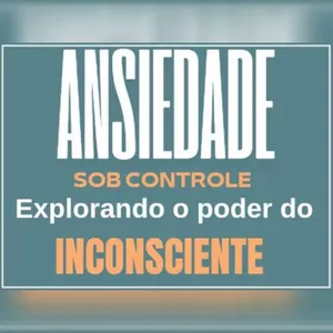 Imagem de capa para o Ebook Ansiedade sob Controle: Explorando o poder do Inconsciente 