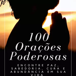 Imagem de capa para o Ebook 100 Orações Poderosas: Encontre paz, sabedoria, cura e abundância em sua vida